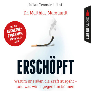 Dr. Matthias Marquardt: Erschöpft - Warum uns allen die Kraft ausgeht - und was wir dagegen tun können (Gekürzt)