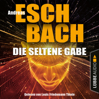 Andreas Eschbach: Die seltene Gabe (Ungekürzt)