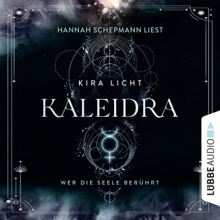 Kira Licht: Kaleidra - Wer die Seele berührt - Kaleidra-Trilogie, Teil 2 (Ungekürzt)