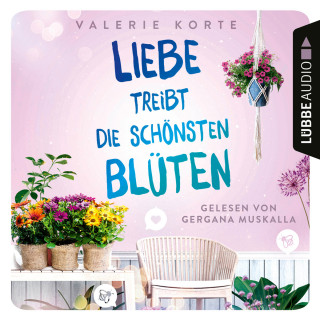 Valerie Korte: Liebe treibt die schönsten Blüten (Ungekürzt)