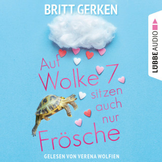 Britt Gerken: Auf Wolke Sieben sitzen auch nur Frösche (Ungekürzt)