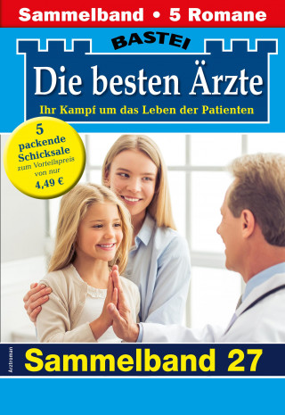 Katrin Kastell, Isabelle Winter, Stefan Frank, Ina Ritter, Karin Graf: Die besten Ärzte - Sammelband 27