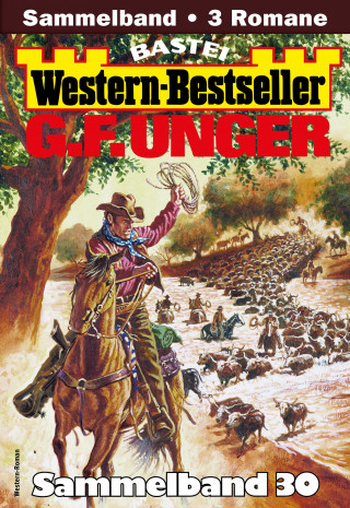 G. F. Unger: G. F. Unger Western-Bestseller Sammelband 30