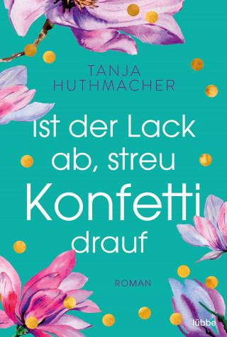 Tanja Huthmacher: Ist der Lack ab, streu Konfetti drauf