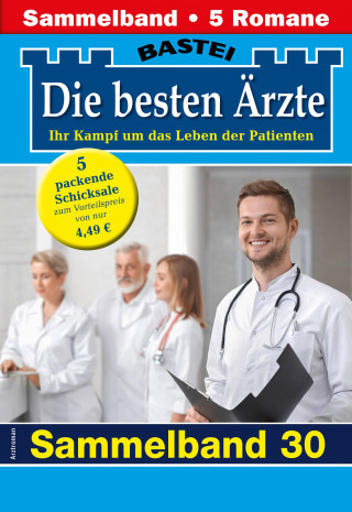 Katrin Kastell, Marina Anders, Stefan Frank, Ina Ritter, Alexa Reichel: Die besten Ärzte - Sammelband 30