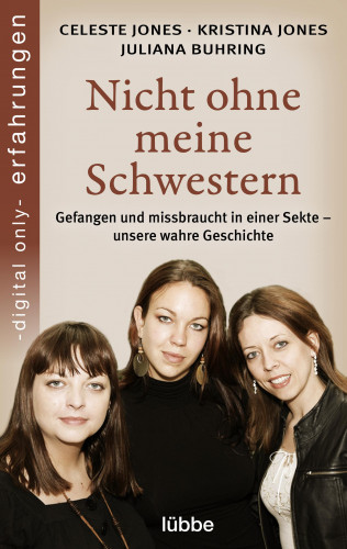 Celeste Jones, Kristina Jones, Juliana Buhring: Nicht ohne meine Schwestern