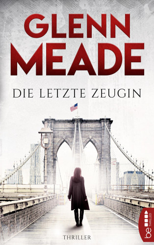 Glenn Meade: Die letzte Zeugin