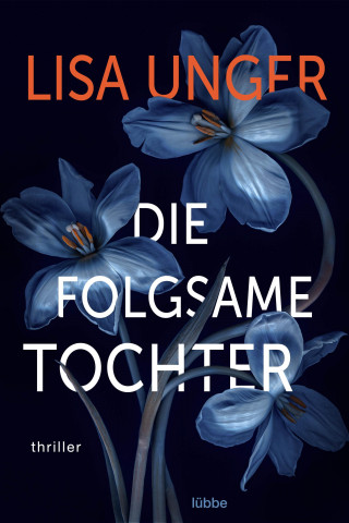 Lisa Unger: Die folgsame Tochter