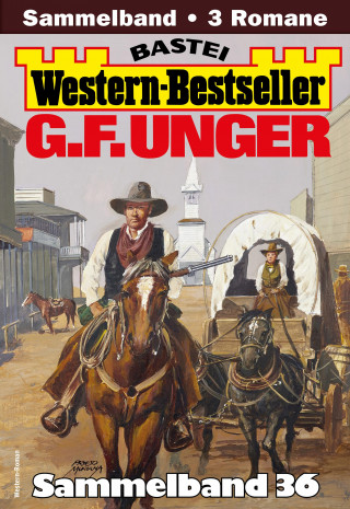 G. F. Unger: G. F. Unger Western-Bestseller Sammelband 36