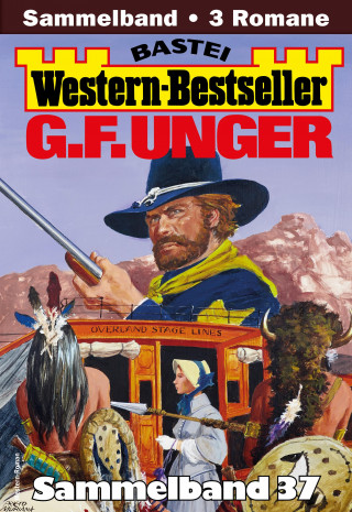 G. F. Unger: G. F. Unger Western-Bestseller Sammelband 37