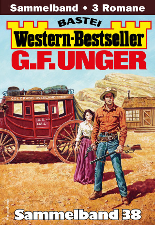 G. F. Unger: G. F. Unger Western-Bestseller Sammelband 38