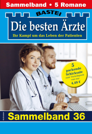 Katrin Kastell, Marina Anders, Stefan Frank, Ina Ritter, Alexa Reichel: Die besten Ärzte - Sammelband 36