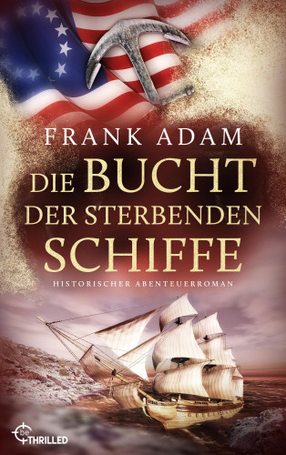 Frank Adam: Die Bucht der sterbenden Schiffe