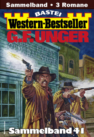 G. F. Unger: G. F. Unger Western-Bestseller Sammelband 41
