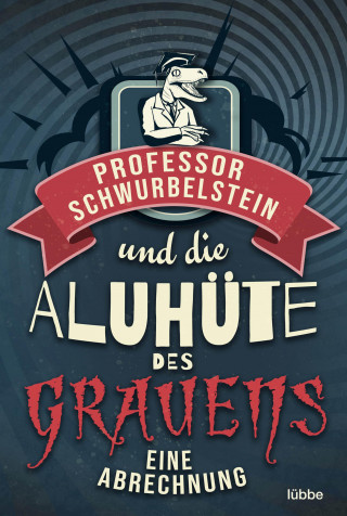 Paul-Eduard Rück: Professor Schwurbelstein und die Aluhüte des Grauens