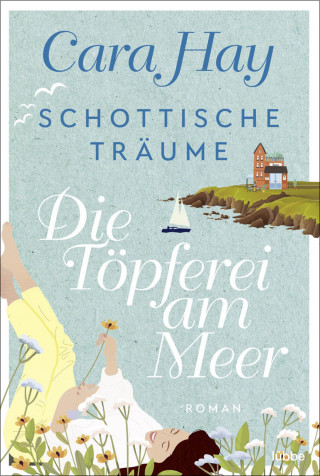 Cara Hay: Schottische Träume - Die Töpferei am Meer