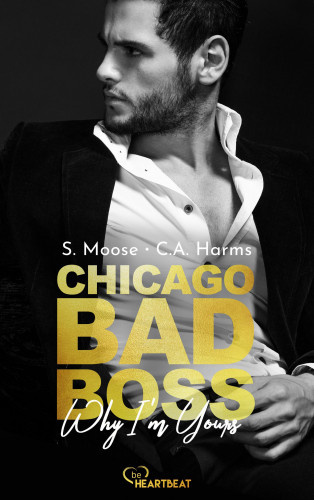 S. Moose, C.A. Harms: Chicago Bad Boss – Why I'm Yours