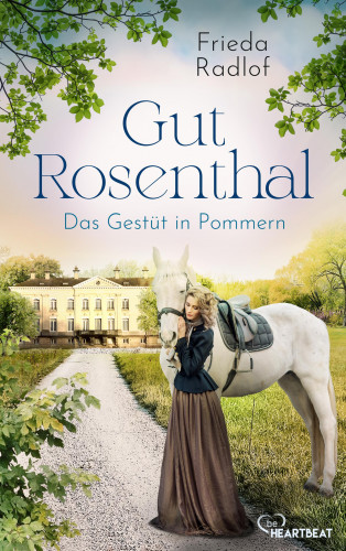 Frieda Radlof: Gut Rosenthal - Das Gestüt in Pommern