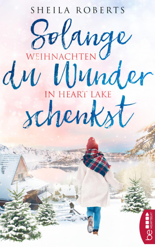 Sheila Roberts: Solange du Wunder schenkst - Weihnachten in Heart Lake