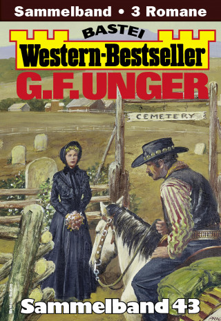 G. F. Unger: G. F. Unger Western-Bestseller Sammelband 43