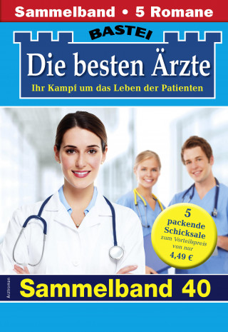 Katrin Kastell, Marina Anders, Stefan Frank, Ina Ritter, Karin Graf: Die besten Ärzte - Sammelband 40