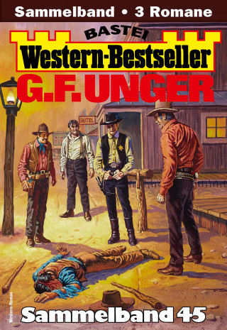 G. F. Unger: G. F. Unger Western-Bestseller Sammelband 45