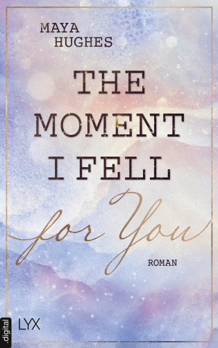 Maya Hughes: The Moment I Fell For You