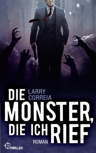 Larry Correia: Die Monster, die ich rief