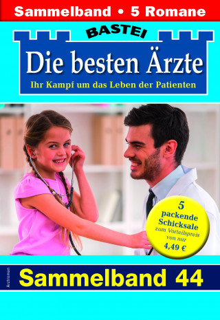 Katrin Kastell, Isabelle Winter, Stefan Frank, Ina Ritter, Karin Graf: Die besten Ärzte - Sammelband 44