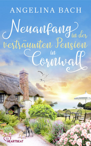 Angelina Bach: Neuanfang in der verträumten Pension in Cornwall