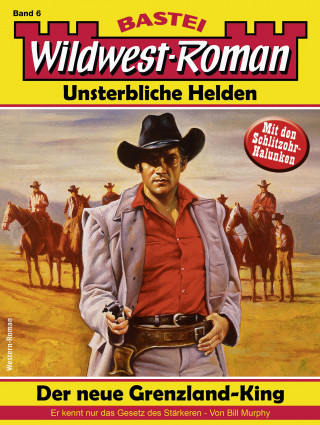 Bill Murphy: Wildwest-Roman – Unsterbliche Helden 6