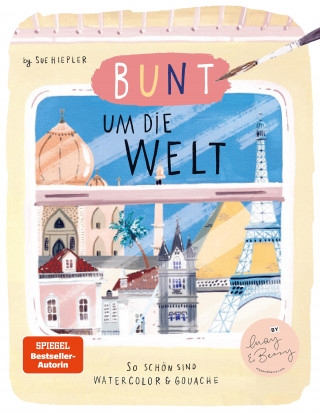 Sue Hiepler: Bunt um die Welt. So schön sind Watercolor und Gouache