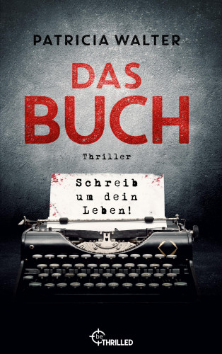 Patricia Walter: Das Buch - Schreib um dein Leben!