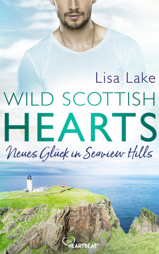 Lisa Lake: Wild Scottish Hearts – Neues Glück in Seaview Hills