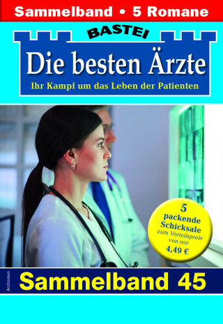 Katrin Kastell, Marina Anders, Stefan Frank, Ulrike Larsen, Karin Graf: Die besten Ärzte - Sammelband 45