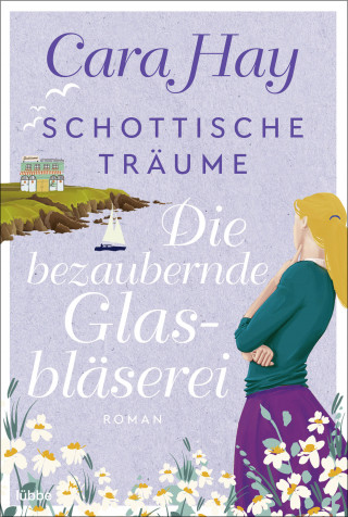 Cara Hay: Schottische Träume - Die bezaubernde Glasbläserei
