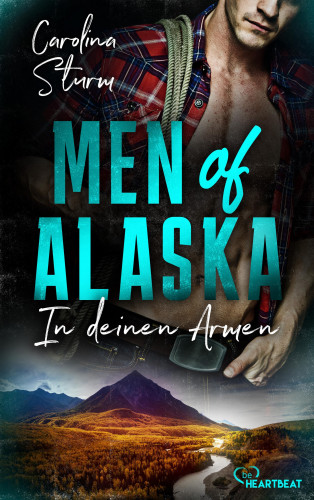 Carolina Sturm: Men of Alaska - In deinen Armen