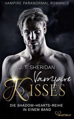 J.T. Sheridan: Vampire Kisses – Die Shadow-Hearts-Reihe in einem Band