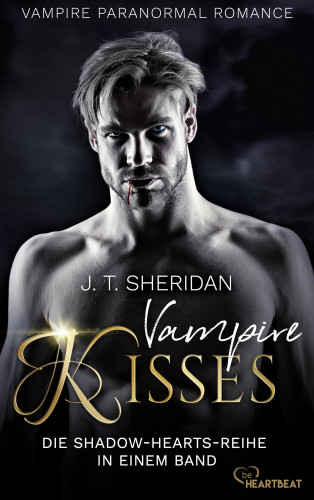 J.T. Sheridan: Vampire Kisses - Die Shadow-Hearts-Reihe in einem Band