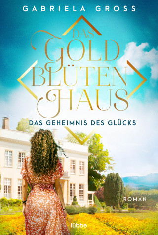 Gabriela Groß: Das Goldblütenhaus - Das Geheimnis des Glücks