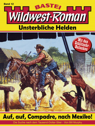 Bill Murphy: Wildwest-Roman – Unsterbliche Helden 12