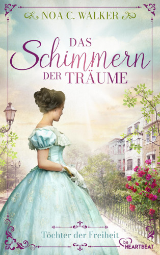 Noa C. Walker: Das Schimmern der Träume - Töchter der Freiheit