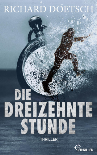 Richard Doetsch: Die dreizehnte Stunde