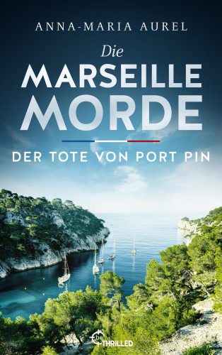 Anna-Maria Aurel: Die Marseille-Morde - Der Tote von Port Pin