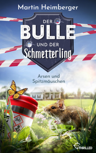 Martin Heimberger: Der Bulle und der Schmetterling - Arsen und Spitzmäuschen