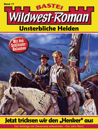 John Reno: Wildwest-Roman – Unsterbliche Helden 17