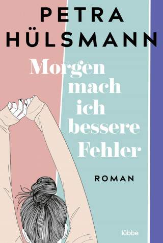 Petra Hülsmann: Morgen mach ich bessere Fehler