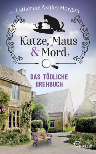 Catherine Ashley Morgan: Katze, Maus und Mord - Das tödliche Drehbuch