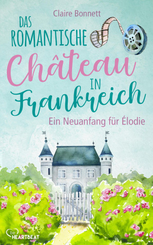 Claire Bonnett: Das romantische Château in Frankreich – Ein Neuanfang für Élodie