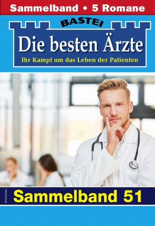 Katrin Kastell, Isabelle Winter, Stefan Frank, Sybille Nordmann, Karin Graf: Die besten Ärzte - Sammelband 51